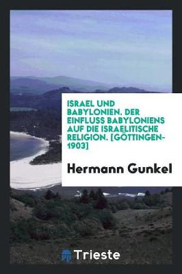 Book cover for Israel Und Babylonien, Der Einfluss Babyloniens Auf Die Israelitische Religion