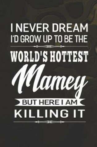 Cover of I Never Dream I'd Grow Up To Be The World's Hottest Mamey But Here I Am Killing It