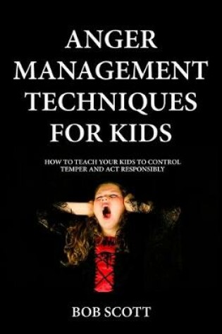 Cover of Anger Management Techniques for Kids