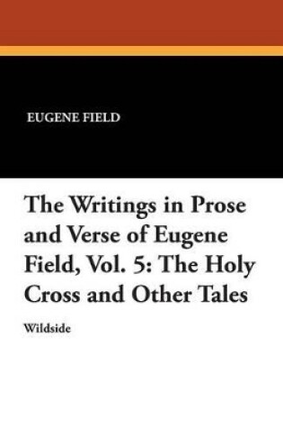 Cover of The Writings in Prose and Verse of Eugene Field, Vol. 5