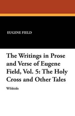 Book cover for The Writings in Prose and Verse of Eugene Field, Vol. 5