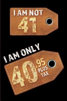 Book cover for I am not 41 I am only 40.95 plus tax