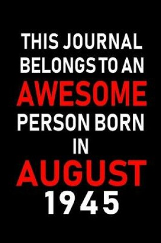 Cover of This Journal belongs to an Awesome Person Born in August 1945