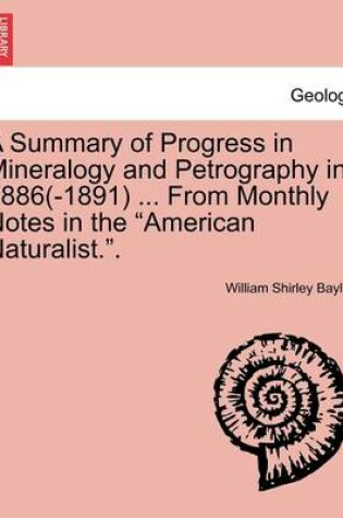 Cover of A Summary of Progress in Mineralogy and Petrography in 1886(-1891) ... from Monthly Notes in the "American Naturalist.."