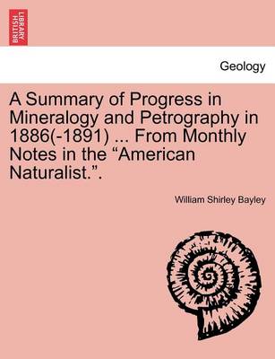 Book cover for A Summary of Progress in Mineralogy and Petrography in 1886(-1891) ... from Monthly Notes in the "American Naturalist.."