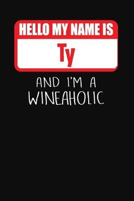 Book cover for Hello My Name is Ty And I'm A Wineaholic