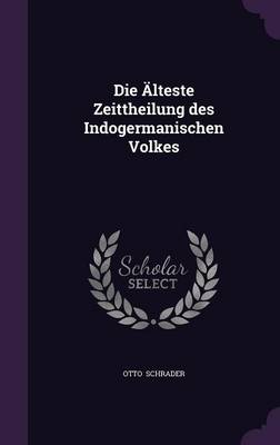 Book cover for Die Alteste Zeittheilung Des Indogermanischen Volkes