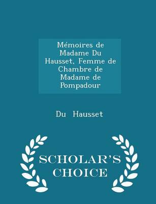 Book cover for Memoires de Madame Du Hausset, Femme de Chambre de Madame de Pompadour - Scholar's Choice Edition