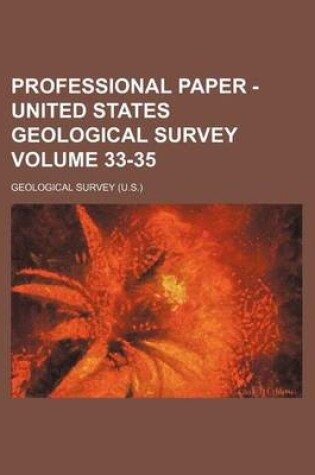 Cover of Professional Paper - United States Geological Survey Volume 33-35