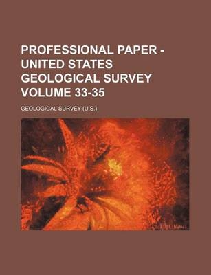 Book cover for Professional Paper - United States Geological Survey Volume 33-35