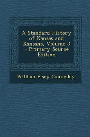 Cover of A Standard History of Kansas and Kansans, Volume 3 - Primary Source Edition