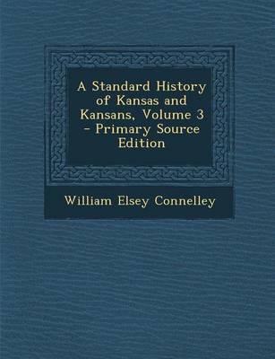 Book cover for A Standard History of Kansas and Kansans, Volume 3 - Primary Source Edition