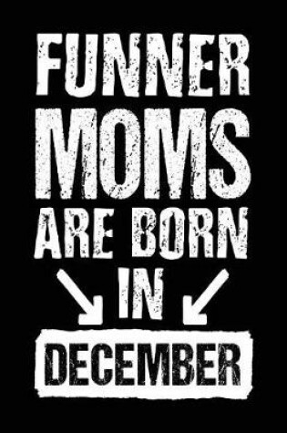 Cover of Funner Moms Are Born In December