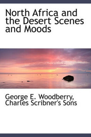 Cover of North Africa and the Desert Scenes and Moods