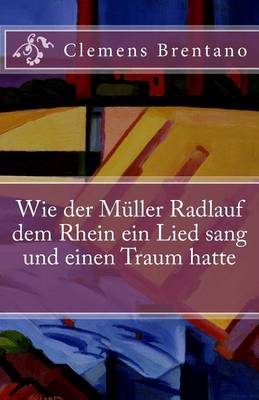 Book cover for Wie der Müller Radlauf dem Rhein ein Lied sang und einen Traum hatte