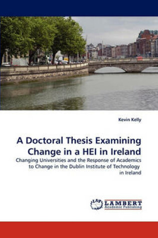 Cover of A Doctoral Thesis Examining Change in a HEI in Ireland
