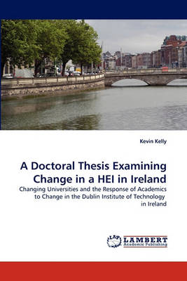 Book cover for A Doctoral Thesis Examining Change in a HEI in Ireland