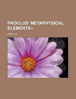 Book cover for Proclus' Metaphysical Elements--