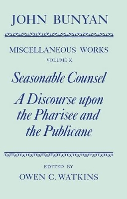 Cover of The Miscellaneous Works of John Bunyan: Volume X: Seasonable Counsel and A Discourse upon the Pharisee and the Publicane