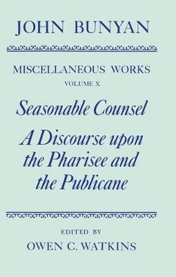 Book cover for The Miscellaneous Works of John Bunyan: Volume X: Seasonable Counsel and A Discourse upon the Pharisee and the Publicane