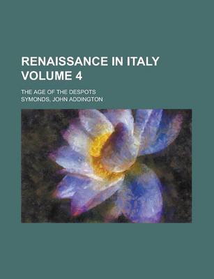 Book cover for Renaissance in Italy; The Age of the Despots Volume 4