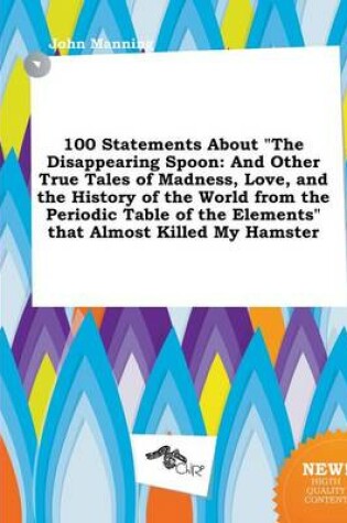 Cover of 100 Statements about the Disappearing Spoon
