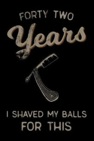 Cover of forty two Years I Shaved My Balls For This