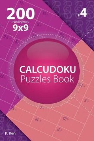 Cover of Calcudoku - 200 Hard Puzzles 9x9 (Volume 4)