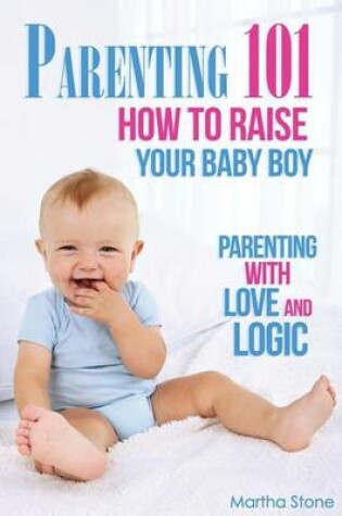 Cover of Parenting 101 How to Raise Your Baby Boy