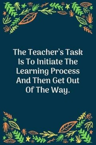 Cover of The Teacher's Task Is To Initiate The Learning Process And Then Get Out Of The Way