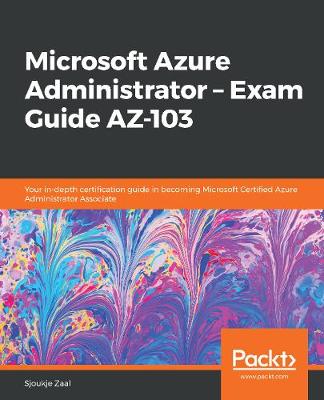 Book cover for Microsoft Azure Administrator – Exam Guide AZ-103