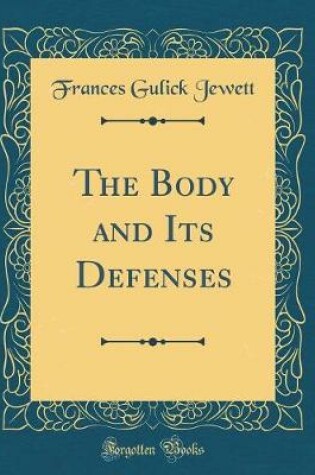 Cover of The Body and Its Defenses (Classic Reprint)