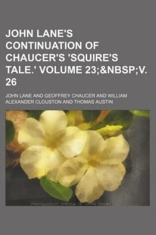 Cover of John Lane's Continuation of Chaucer's 'Squire's Tale.' Volume 23;