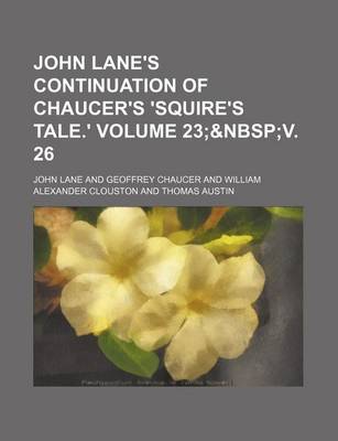 Book cover for John Lane's Continuation of Chaucer's 'Squire's Tale.' Volume 23;