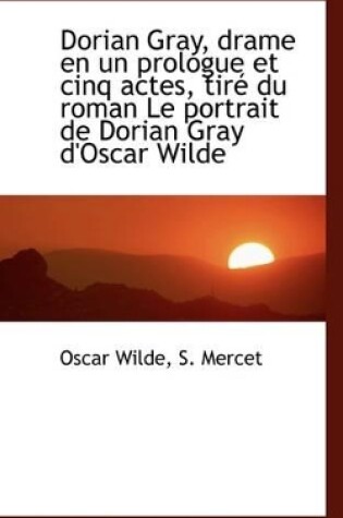 Cover of Dorian Gray, Drame En Un Prologue Et Cinq Actes, Tir Du Roman Le Portrait de Dorian Gray D'Oscar Wi