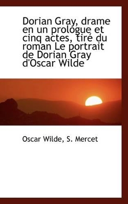 Book cover for Dorian Gray, Drame En Un Prologue Et Cinq Actes, Tir Du Roman Le Portrait de Dorian Gray D'Oscar Wi