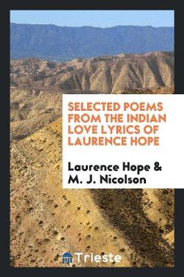 Book cover for Selected Poems from the Indian Love Lyrics of Laurence Hope. [edited by Her Son M.J. Nicolson]