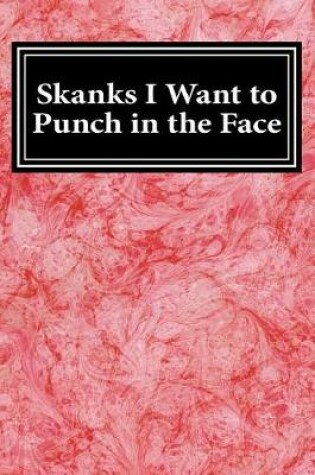 Cover of Skanks I Want to Punch in the Face
