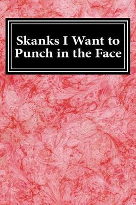 Book cover for Skanks I Want to Punch in the Face