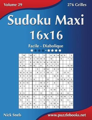 Cover of Sudoku Maxi 16x16 - Facile à Diabolique - Volume 29 - 276 Grilles