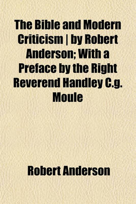 Book cover for The Bible and Modern Criticism by Robert Anderson; With a Preface by the Right Reverend Handley C.G. Moule