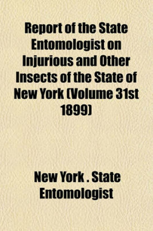 Cover of Report of the State Entomologist on Injurious and Other Insects of the State of New York (Volume 31st 1899)