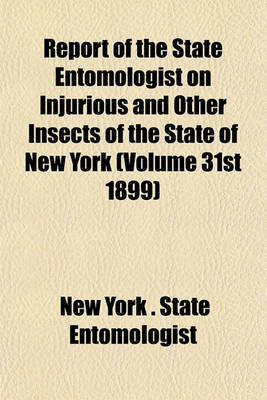 Book cover for Report of the State Entomologist on Injurious and Other Insects of the State of New York (Volume 31st 1899)