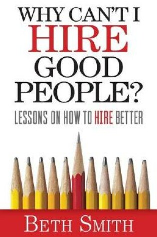 Cover of Why Can't I Hire Good People?