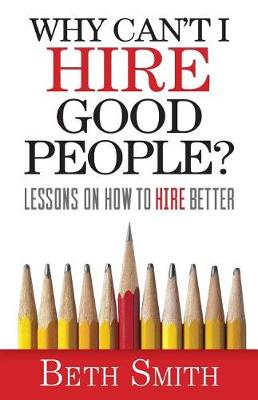 Book cover for Why Can't I Hire Good People?