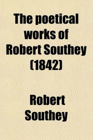 Cover of The Poetical Works of Robert Southey (Volume 10); Collected by Himself