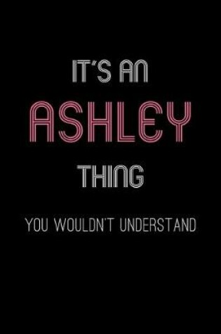 Cover of It's An Ashley Thing, You Wouldn't Understand