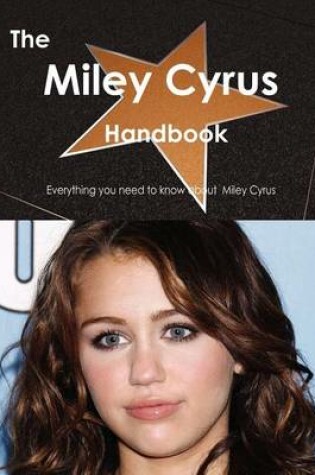 Cover of The Miley Cyrus Handbook - Everything You Need to Know about Miley Cyrus