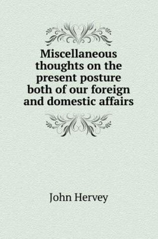 Cover of Miscellaneous thoughts on the present posture both of our foreign and domestic affairs