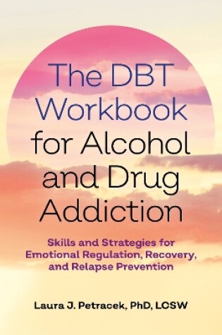 Cover of The DBT Workbook for Alcohol and Drug Addiction